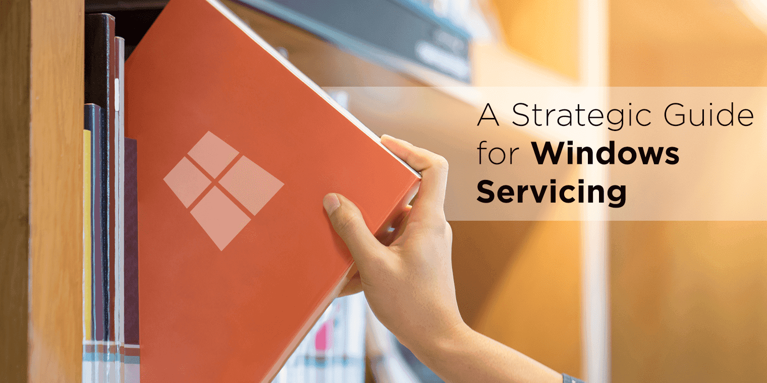 A Strategic Guide to Windows Servicing