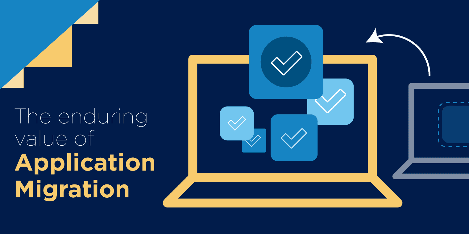 The enduring value of Application Migration