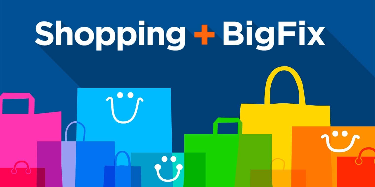 Shopping + BigFix = Empowered, happy users Shopping + BigFix = Empowered, happy users