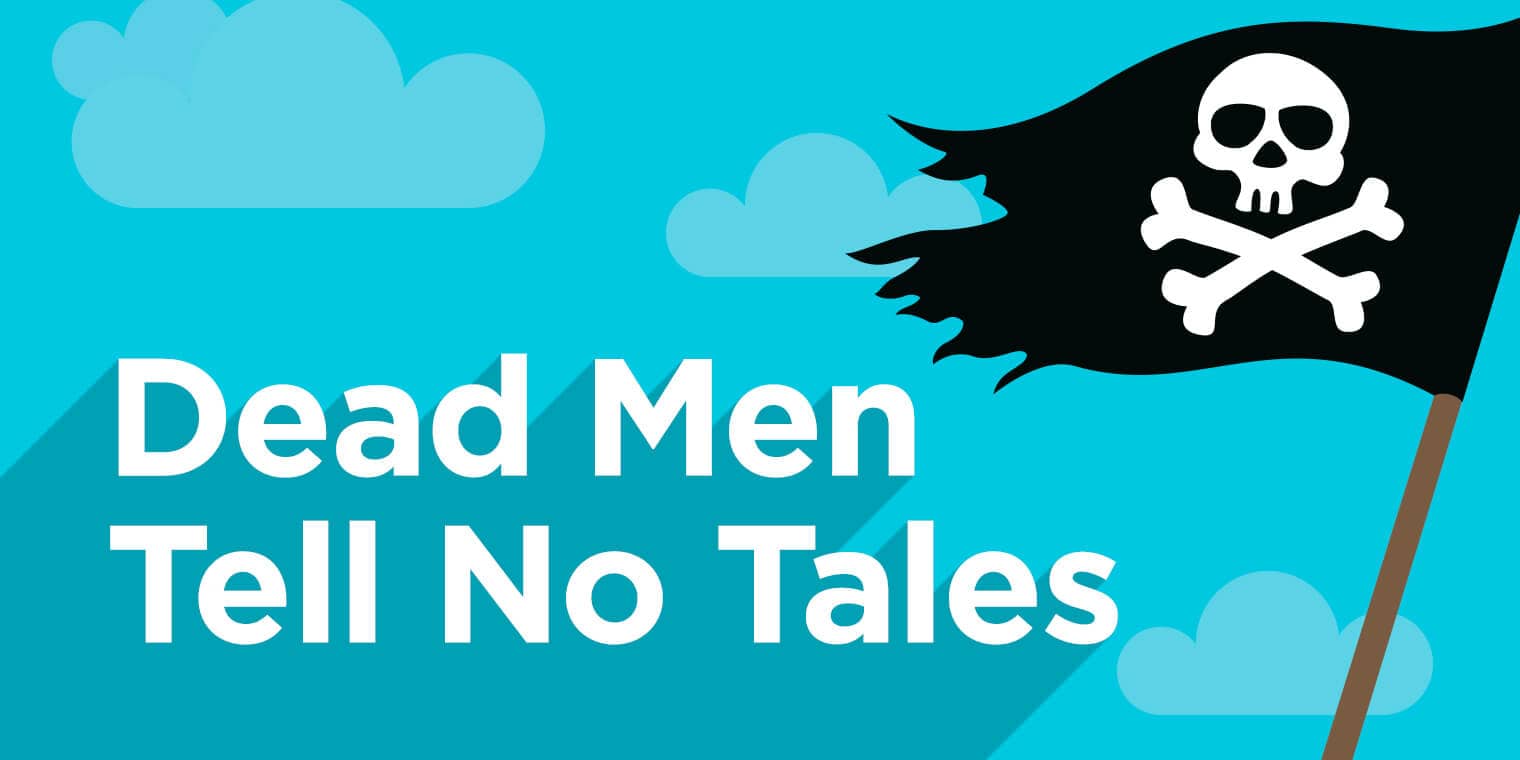 Dead men tell no tales Dead-men-tell-no-tales
