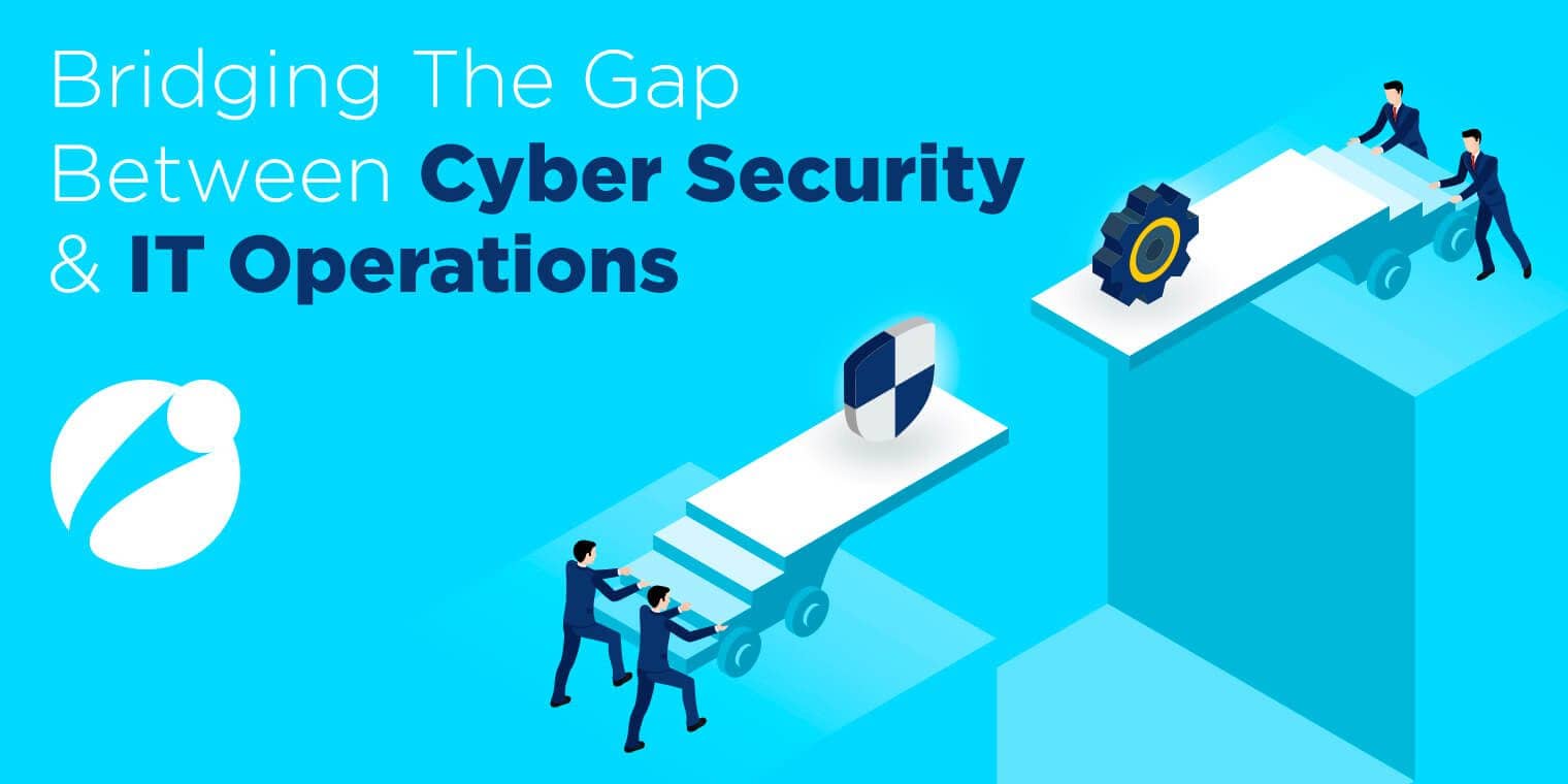 Bridging the gap between Cyber-Security and IT Operations Bridging the gap between Cyber-Security and IT Operations