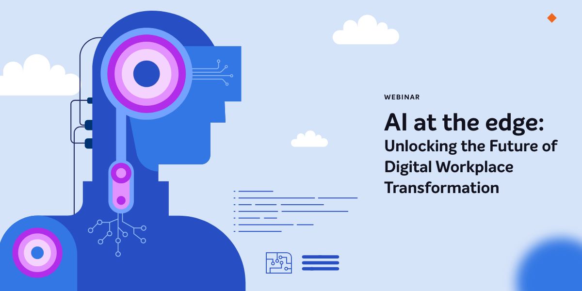 AI at the edge: Unlocking the Future of Digital Workplace Transformation